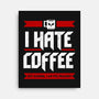 I Hate Coffee-None-Stretched-Canvas-sachpica