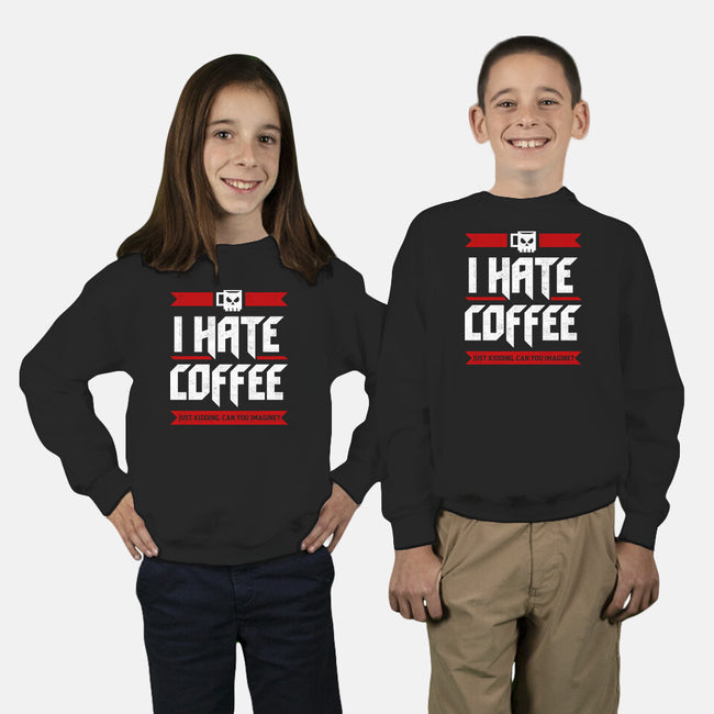 I Hate Coffee-Youth-Crew Neck-Sweatshirt-sachpica