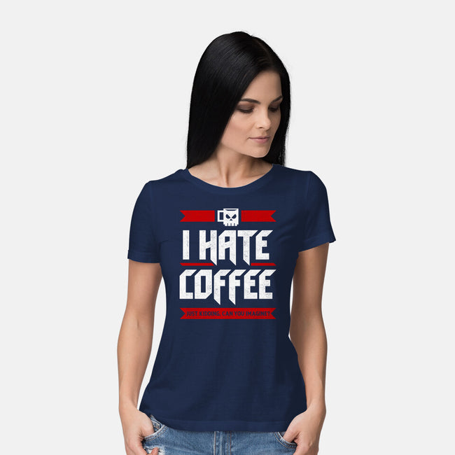 I Hate Coffee-Womens-Basic-Tee-sachpica