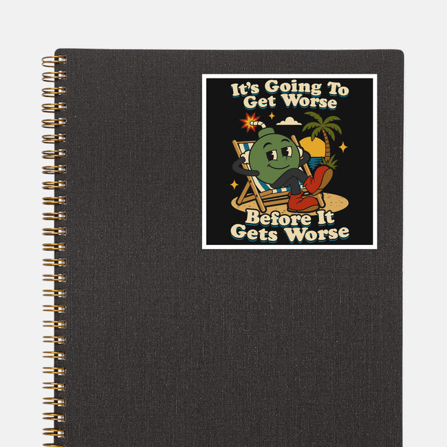 It's Going To Get Worse-None-Glossy-Sticker-RoboMega