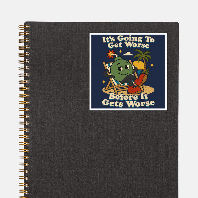 It's Going To Get Worse-None-Glossy-Sticker-RoboMega