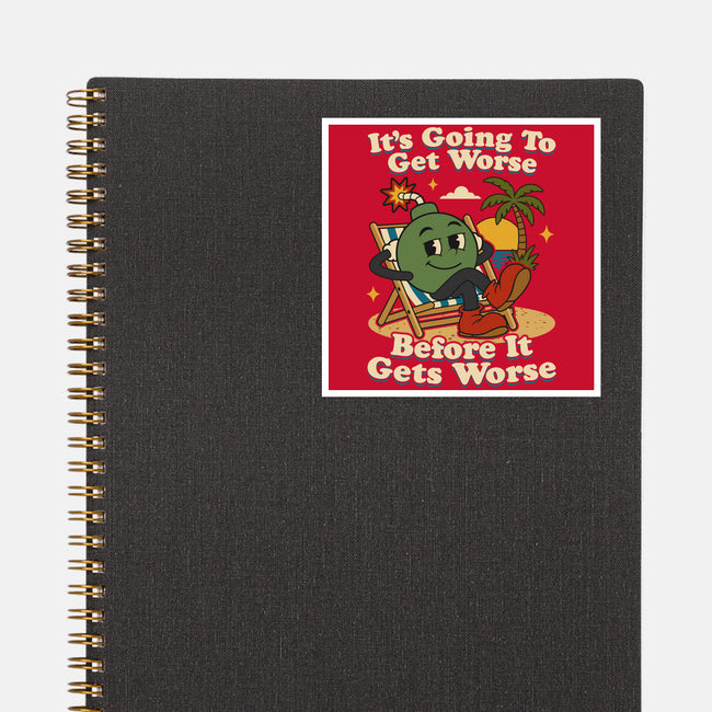 It's Going To Get Worse-None-Glossy-Sticker-RoboMega