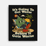 It's Going To Get Worse-None-Stretched-Canvas-RoboMega