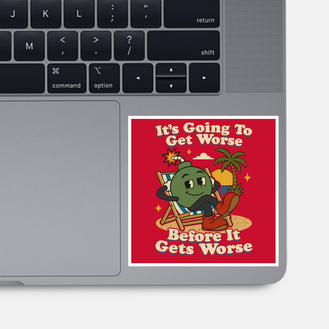 It's Going To Get Worse-None-Glossy-Sticker-RoboMega