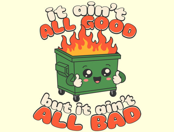 It Ain't All Good