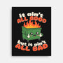 It Ain't All Good-None-Stretched-Canvas-RoboMega