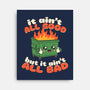 It Ain't All Good-None-Stretched-Canvas-RoboMega