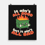 It Ain't All Good-None-Matte-Poster-RoboMega