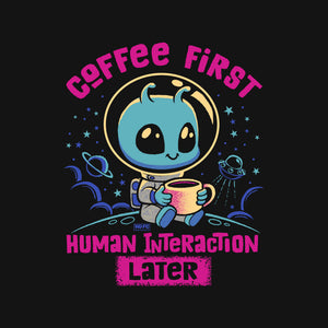 Coffee First Human Interaction Later