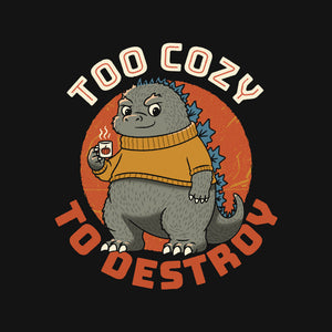 Too Cozy To Destroy