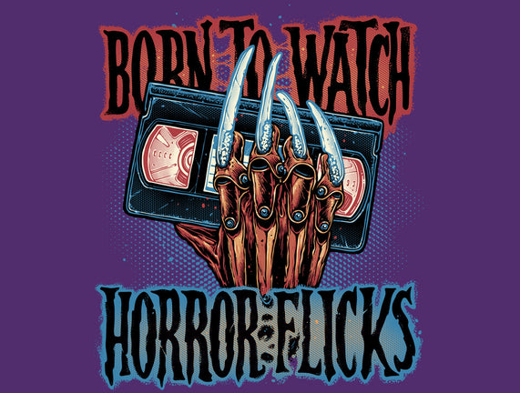 Born To Watch Horror Flicks