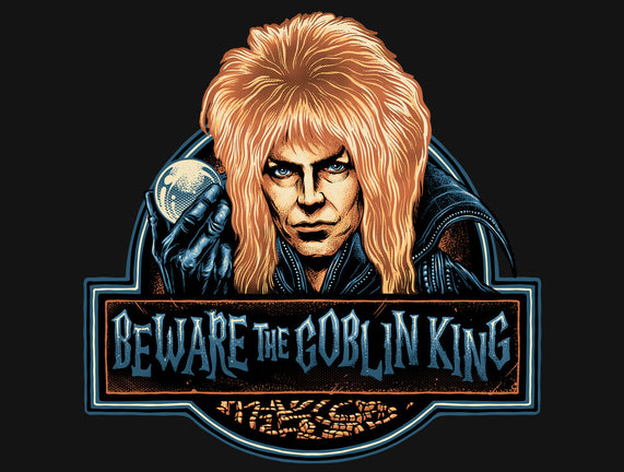 Beware The Goblin King