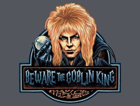 Beware The Goblin King