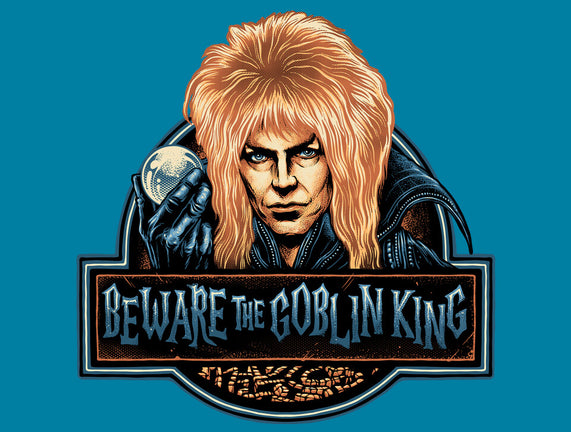 Beware The Goblin King