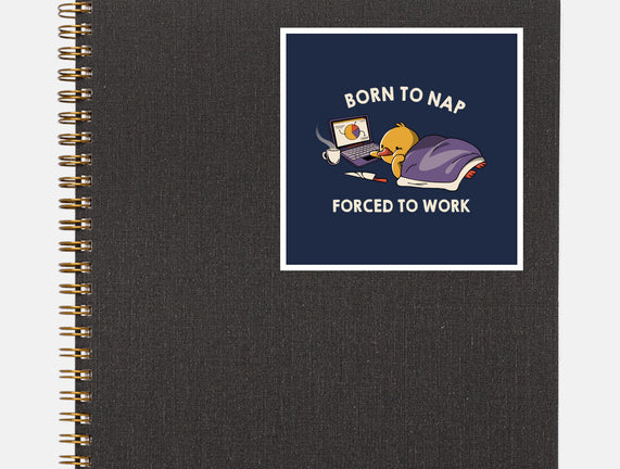 Born  To Nap Forced To Work