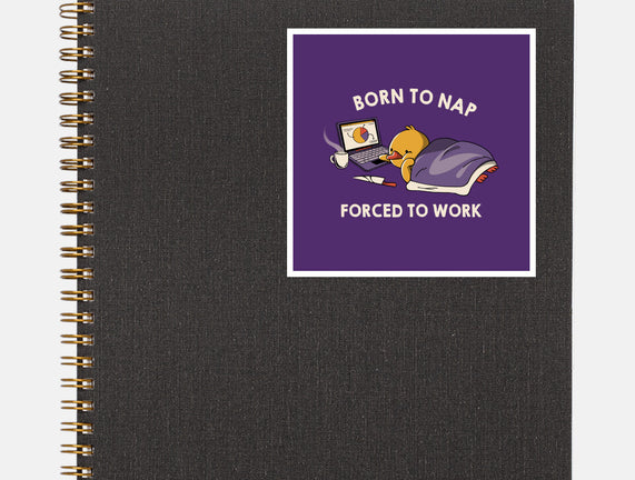 Born  To Nap Forced To Work