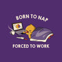 Born  To Nap Forced To Work-None-Matte-Poster-tobefonseca