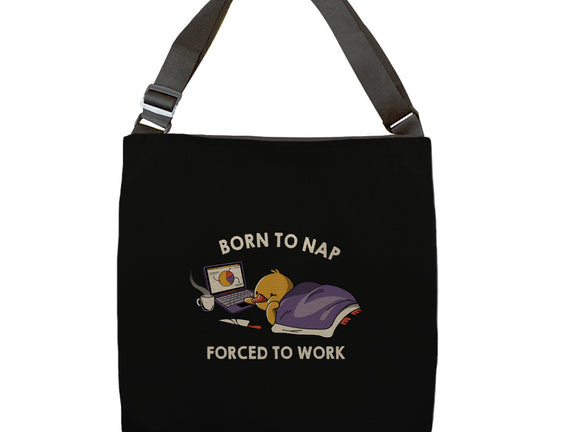 Born  To Nap Forced To Work