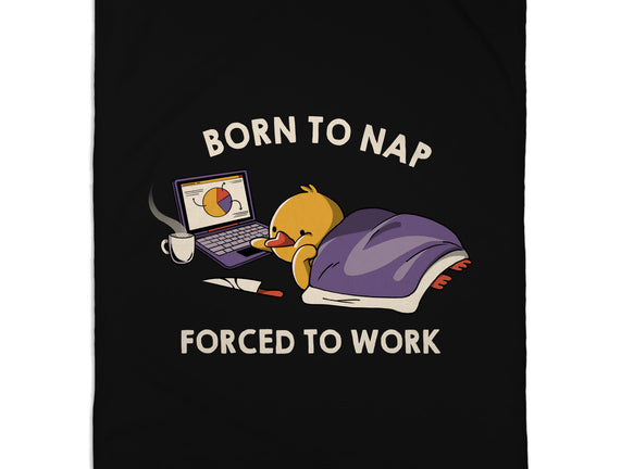 Born  To Nap Forced To Work