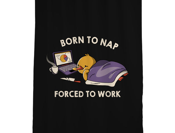 Born  To Nap Forced To Work