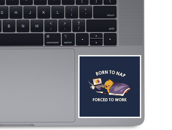 Born  To Nap Forced To Work