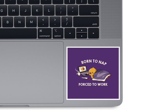 Born  To Nap Forced To Work