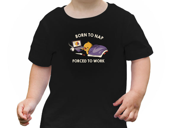 Born  To Nap Forced To Work