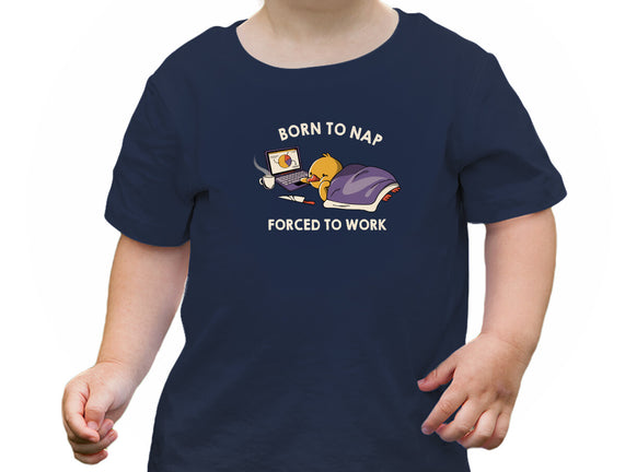 Born  To Nap Forced To Work
