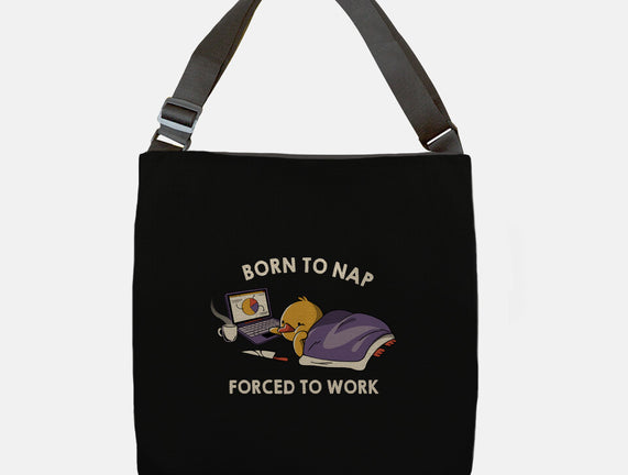 Born  To Nap Forced To Work