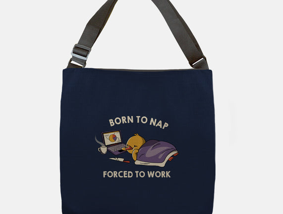 Born  To Nap Forced To Work