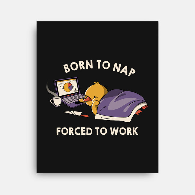 Born  To Nap Forced To Work-None-Stretched-Canvas-tobefonseca