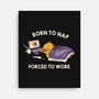 Born  To Nap Forced To Work-None-Stretched-Canvas-tobefonseca