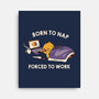 Born  To Nap Forced To Work-None-Stretched-Canvas-tobefonseca