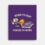 Born  To Nap Forced To Work-None-Stretched-Canvas-tobefonseca