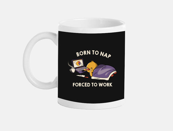Born  To Nap Forced To Work