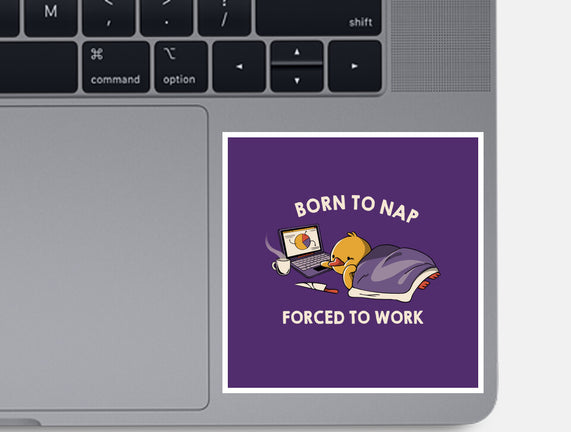 Born  To Nap Forced To Work