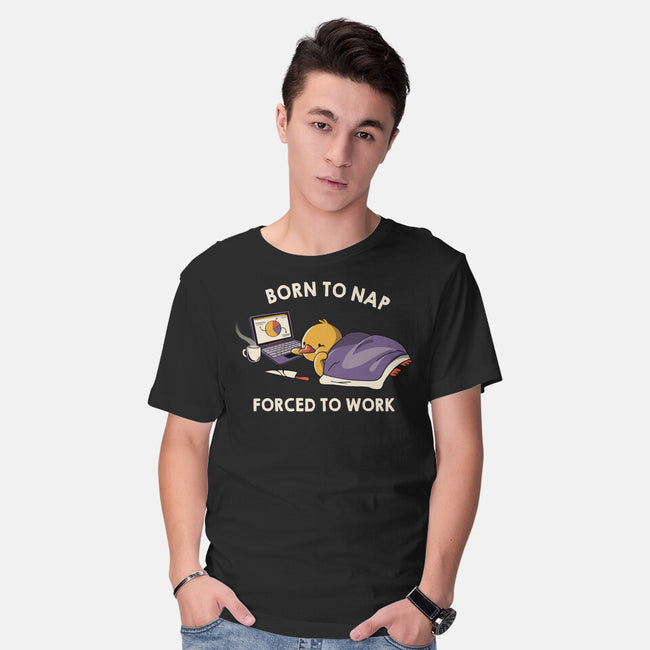 Born  To Nap Forced To Work-Mens-Basic-Tee-tobefonseca