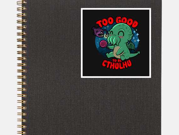 Too Good To Be Cthulhu