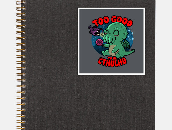 Too Good To Be Cthulhu