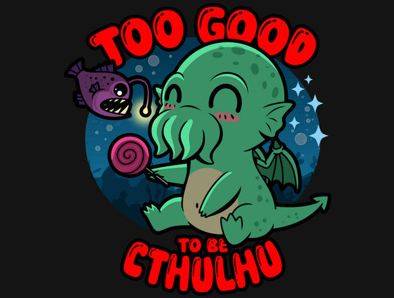 Too Good To Be Cthulhu