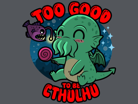 Too Good To Be Cthulhu