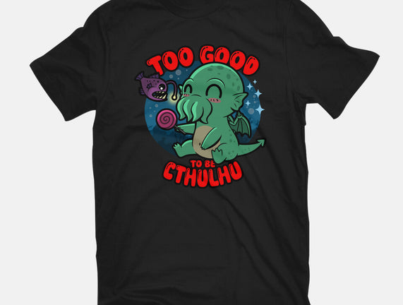 Too Good To Be Cthulhu