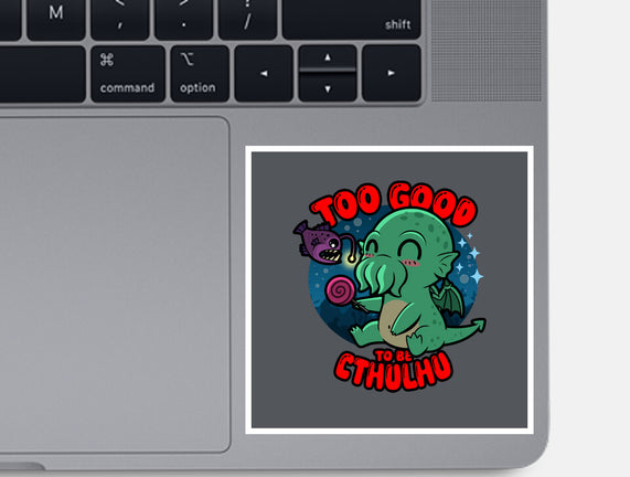 Too Good To Be Cthulhu