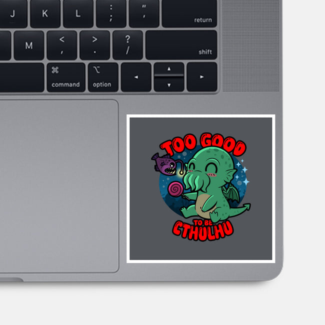 Too Good To Be Cthulhu-None-Glossy-Sticker-Boggs Nicolas