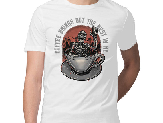 Coffee Brings Out The Best In Me