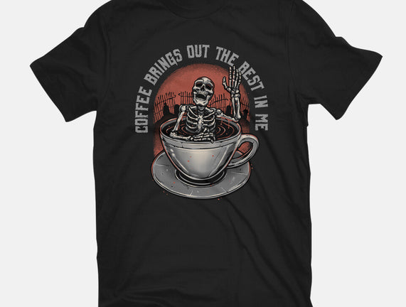 Coffee Brings Out The Best In Me