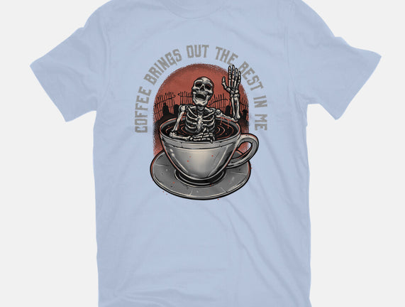 Coffee Brings Out The Best In Me