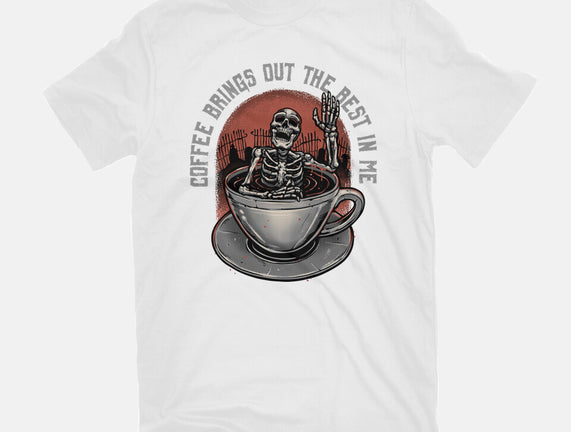 Coffee Brings Out The Best In Me