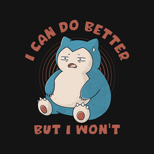 I Can Do Better But I Won't