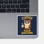 Coffee Before Questions-None-Glossy-Sticker-koalastudio